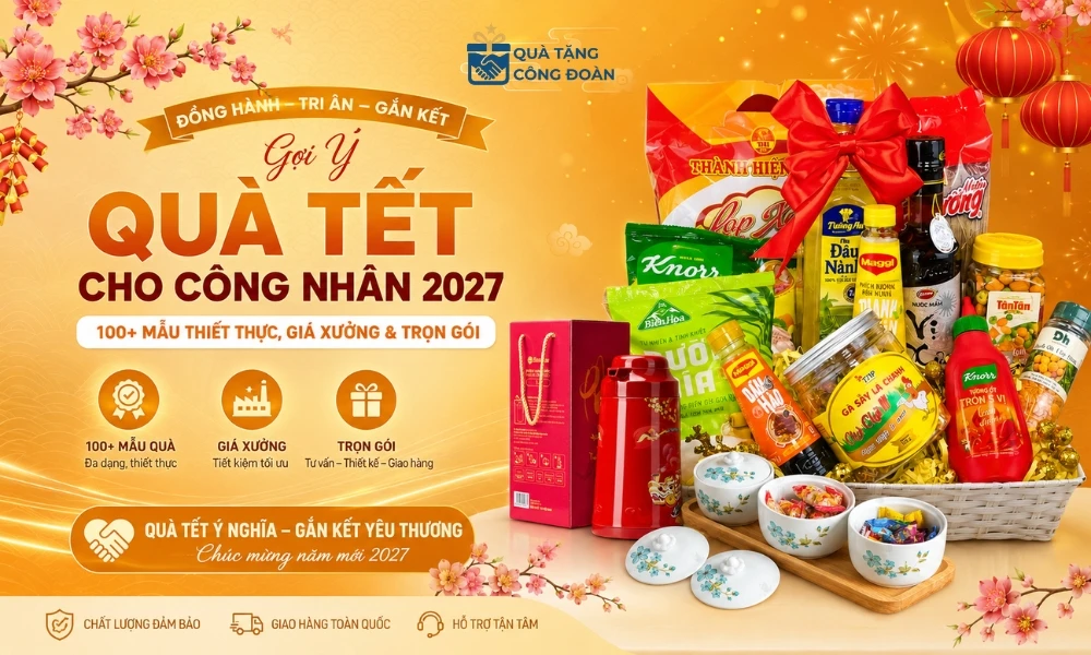 Gợi Ý Quà Tết Cho Công Nhân 2027: 100+ Mẫu Thiết Thực, Giá Xưởng & Trọn Gói 1 Quà Tết cho công nhân thiết thực, ý nghĩa