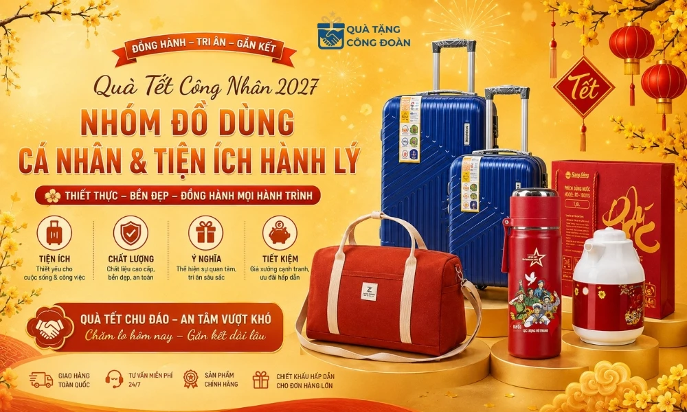 Gợi Ý Quà Tết Cho Công Nhân 2027: 100+ Mẫu Thiết Thực, Giá Xưởng & Trọn Gói 37 Quà Tết đồ dùng và hành lý cho công nhân